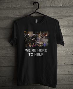 We're Here To Help Unisex T-Shirt
