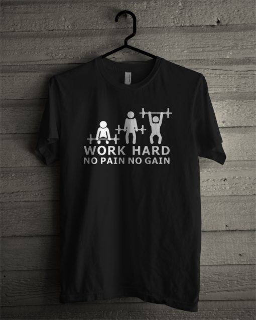 Work Hard No Pain No Gain T-Shirt