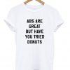 ABS Are Great But Have You Tried Donuts T-Shirt