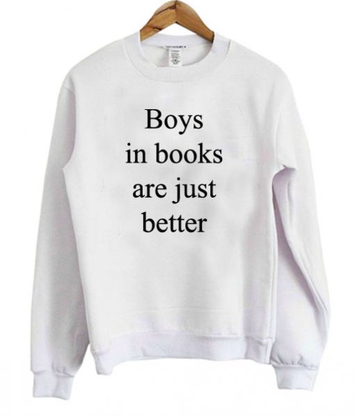 Boys in Books are Just Better Sweatshirt