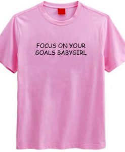 Focus On Your Goals Babygirl T-Shirt