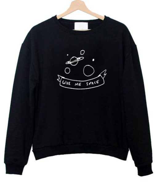 Give Me Space Sweatshirt