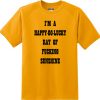 Happy Go Lucky Ray of Fucking Sunshine T-Shirt