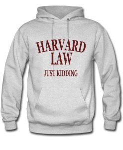 Harvard Law Just Kidding Hoodie