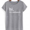 Hi I'm Awkward T-Shirt