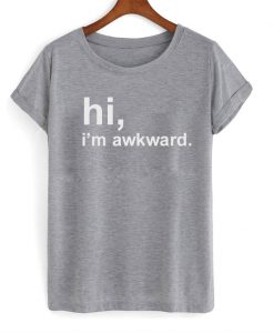 Hi I'm Awkward T-Shirt