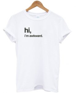 Hi I'm Awkward T-Shirt