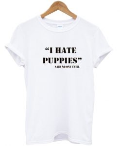 I Hate Puppies T-Shirt