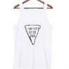 I Want Pizza Not Your Opinion Tanktop