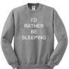 I'd Rather Be Sleeping Sweatshirt