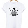 I'm Not A Nerd T-Shirt