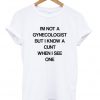 I'm Not a Gynecologist Unisex White T-Shirt