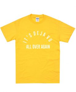 It's Deja Vu All Over Again T-Shirt