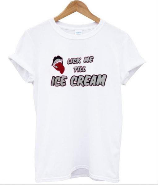 Lick Me Till Ice Cream T-Shirt