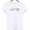Loves T-Shirt