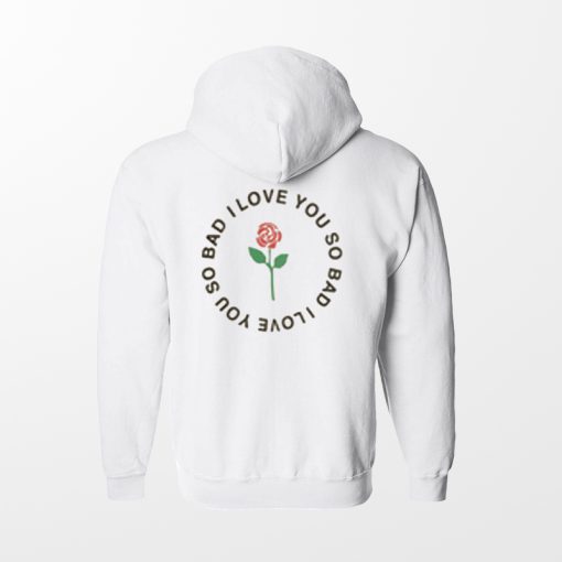 Rose I Love You So Bad Back Hoodie