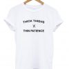 Thick Thighs Thin Patience T-Shirt