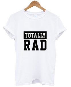 Totally Rad T-Shirt