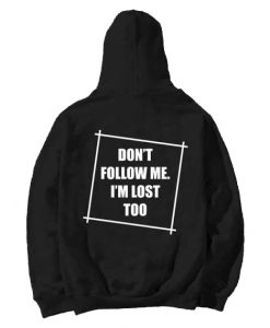 Don't Follow Me I'm Lost Too Hoodie