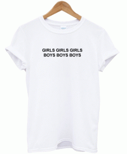 Girls Girls Girls Boys Boys Boys T-Shirt