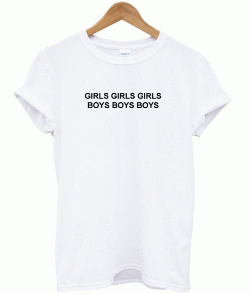 Girls Girls Girls Boys Boys Boys T-Shirt
