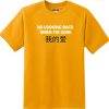 No Looking Back When I'm Gone T-Shirt