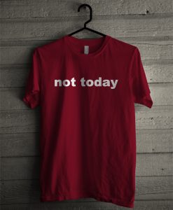 Not Today T-Shirt