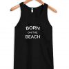 Born On The Beach Tanktop