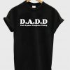 D.A.D.D. Dads Against Daughters Dating T-Shirt