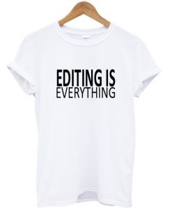 Editing is Everything T-Shirt