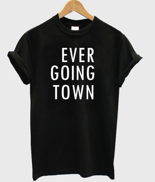 Ever Going Town T-Shirt