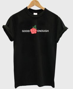 Good Enough T-Shirt