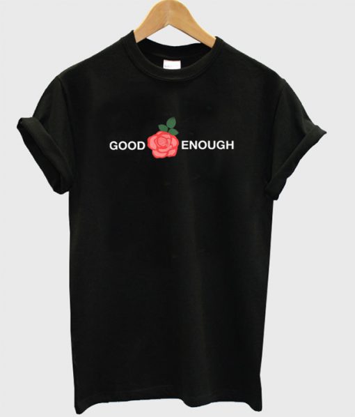 Good Enough T-Shirt