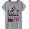 I Was Too Cute To Be A Cheerleader T-Shirt