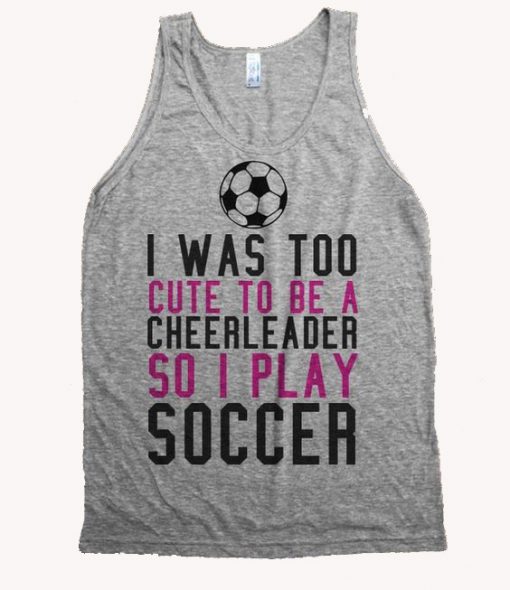 I Was Too Cute To Be A Cheerleader Tanktop