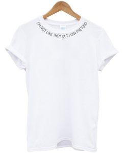 I'm Not Like Them T-Shirt