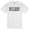 Next Door Millionaire T-Shirt