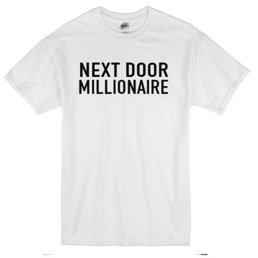 Next Door Millionaire T-Shirt