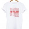 No Thanks T-Shirt