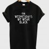 On Wednesday We Wear Black T-Shirt