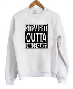 Straight Outta Dance Class Sweatshirt