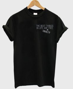 The Best Things In Life Are Cruelty Free T-Shirt
