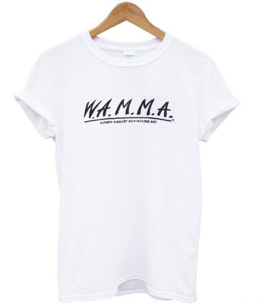 W.A.M.M.A. Women Against Men Making Art T-Shirt