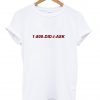 1 800 Did I Ask T-Shirt