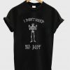 I Don't Need Nobody T-Shirt