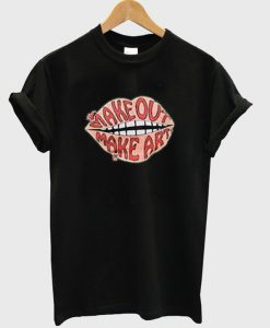 Make Out Make Art T-Shirt