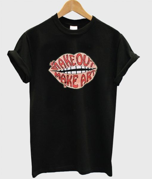 Make Out Make Art T-Shirt