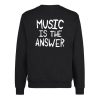 Music is The Answer Back Sweatshirt