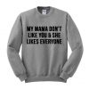 My Mama Don't Like You Sweatshirt