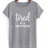 Tired as a Mother T-Shirt